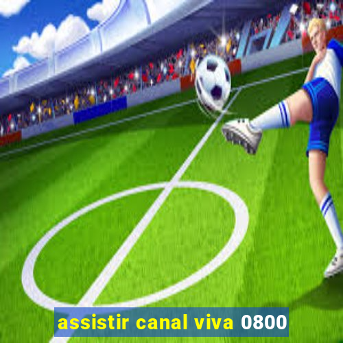 assistir canal viva 0800